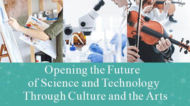 Opening the Future of Science and Technology Through Culture and the Arts